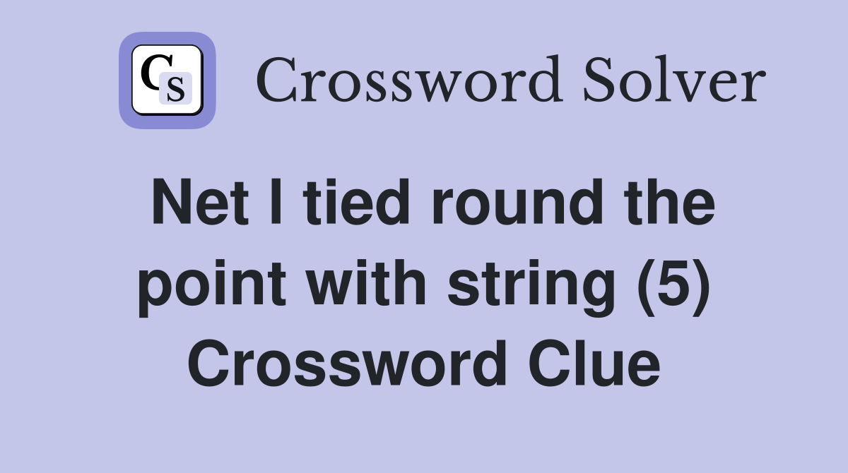 Net l tied round the point with string (5) Crossword Clue Answers